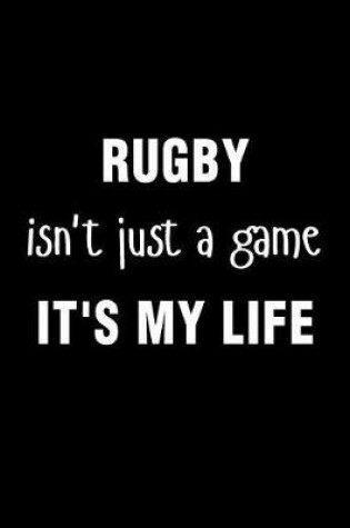 Cover of Rugby Isnt Just a Game Its My Life