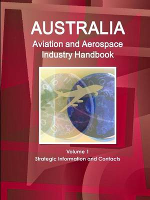 Book cover for Australia Aviation and Aerospace Industry Handbook Volume 1 Strategic Information and Contacts