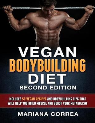 Book cover for Vegan Bodybuilding Diet Second Edition -  Includes 50 Vegan Recipes and Bodybuilding Tips That Will Help You Build Muscle and Boost Your Metabolism