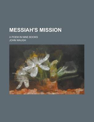 Book cover for Messiah's Mission; A Poem in Nine Books