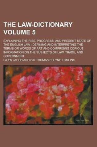 Cover of The Law-Dictionary; Explaining the Rise, Progress, and Present State of the English Law