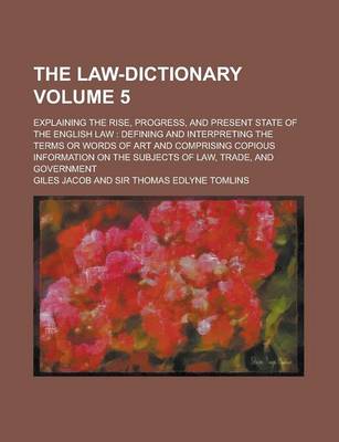 Book cover for The Law-Dictionary; Explaining the Rise, Progress, and Present State of the English Law