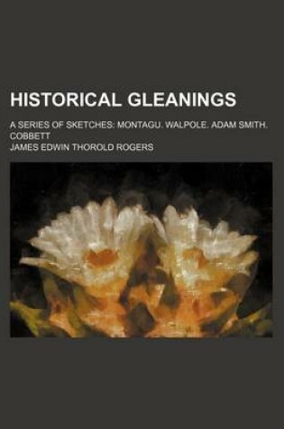 Cover of Historical Gleanings; A Series of Sketches