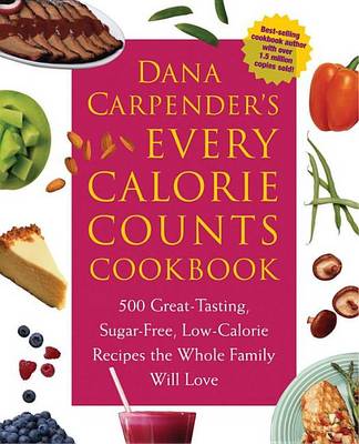 Book cover for Dana Carpender's Every Calorie Counts Cookbook: 500 Great-Tasting, Sugar-Free, Low-Calorie Recipes That the Whole Family Will Love