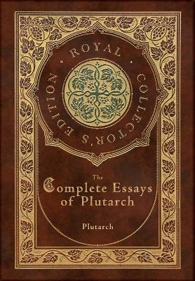 Book cover for The Complete Essays of Plutarch (Royal Collector's Edition) (Case Laminate Hardcover with Jacket)