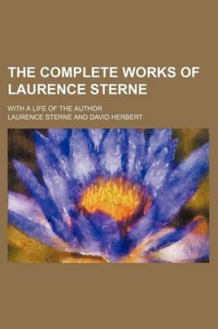 Cover of The Complete Works of Laurence Sterne; With a Life of the Author