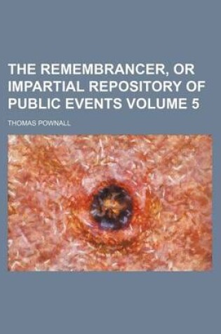 Cover of The Remembrancer, or Impartial Repository of Public Events Volume 5