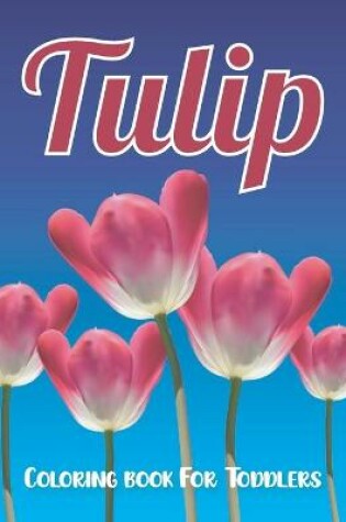 Cover of Tulip coloring book for toddlers