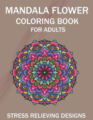 Book cover for Mandala Flower Coloring Book for Adults, Stress Relieving Designs