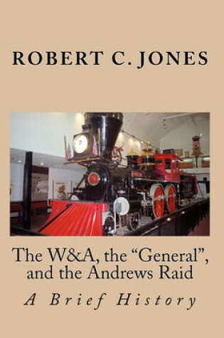 Cover of The W&a, the "General," and the Andrews Raid