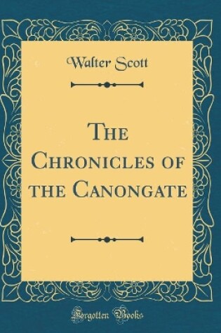 Cover of The Chronicles of the Canongate (Classic Reprint)