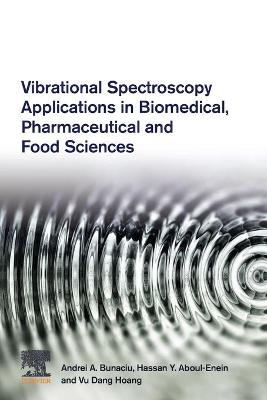 Book cover for Vibrational Spectroscopy Applications in Biomedical, Pharmaceutical and Food Sciences