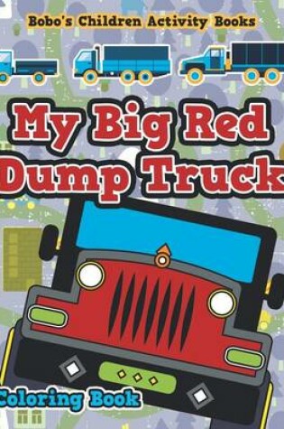 Cover of My Big Red Dump Truck Coloring Book