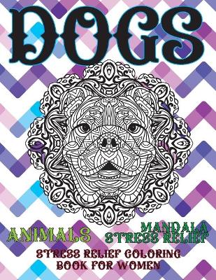 Book cover for Stress Relief Coloring Book for Women - Animals - Mandala Stress Relief - Dogs