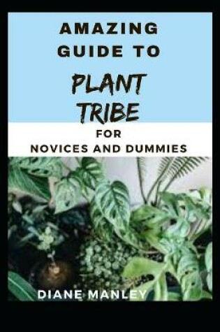 Cover of Amazing Guide To Plant Tribe For Novices And Dummies