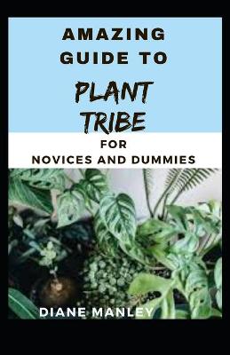 Book cover for Amazing Guide To Plant Tribe For Novices And Dummies