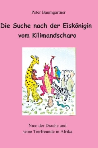 Cover of Die Suche nach der Eisk�nigin vom Kilimandscharo - ein Kinderbuch mit vielen Tieren