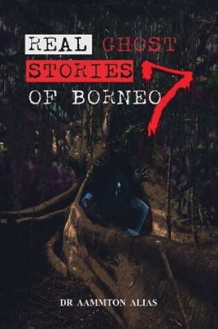 Cover of Real Ghost Stories of Borneo 7