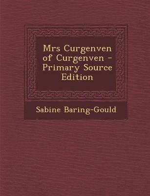 Book cover for Mrs Curgenven of Curgenven - Primary Source Edition