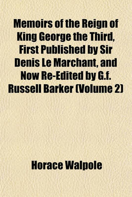 Book cover for Memoirs of the Reign of King George the Third, First Published by Sir Denis Le Marchant, and Now Re-Edited by G.F. Russell Barker (Volume 2)