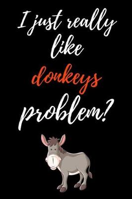 Book cover for I Just Really Like Donkeys, Problem?