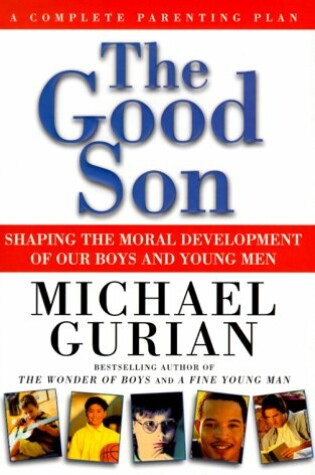 Cover of The Good Son: Shaping the Moral Development of Our Boys and Young Men