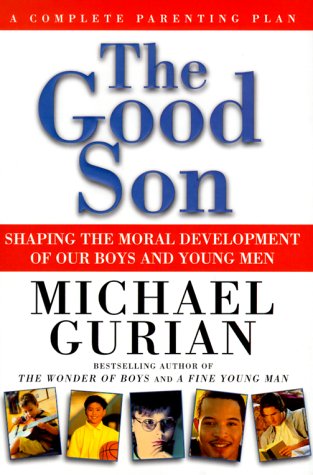 Book cover for The Good Son: Shaping the Moral Development of Our Boys and Young Men