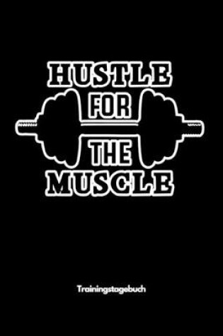 Cover of Hustle for the Muscle - Trainingstagebuch