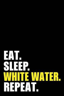 Book cover for Eat Sleep White Water Repeat