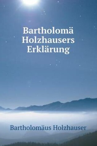 Cover of Bartholomä Holzhausers Erklärung