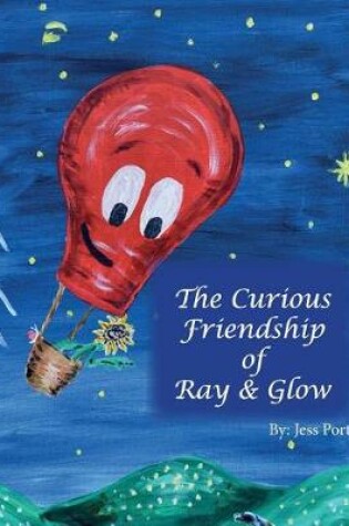 Cover of The Curious Friendship of Ray and Glow