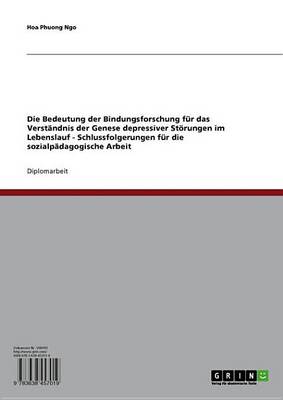 Cover of Die Bedeutung Der Bindungsforschung Fur Das Verstandnis Der Genese Depressiver Storungen Im Lebenslauf - Schlussfolgerungen Fur Die Sozialpadagogische Arbeit