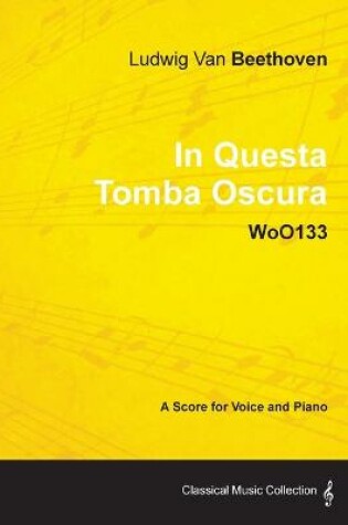 Cover of Ludwig Van Beethoven - In Questa Tomba Oscura - WoO133 - A Score for Voice and Piano