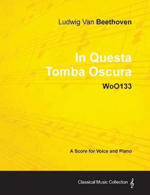 Book cover for Ludwig Van Beethoven - In Questa Tomba Oscura - WoO133 - A Score for Voice and Piano