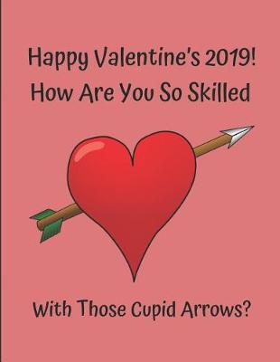 Book cover for Happy Valentine's 2019! How Are You So Skilled with Those Cupid Arrows?