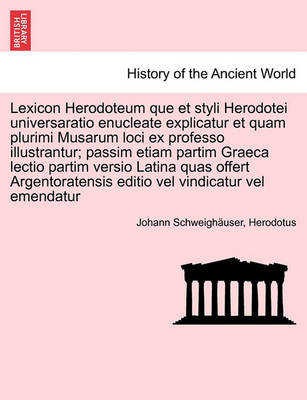 Book cover for Lexicon Herodoteum Que Et Styli Herodotei Universaratio Enucleate Explicatur Et Quam Plurimi Musarum Loci Ex Professo Illustrantur; Passim Etiam Partim Graeca Lectio Partim Versio Latina Quas Offert Argentoratensis Editio Vel Vindicatur Vel Emendatur