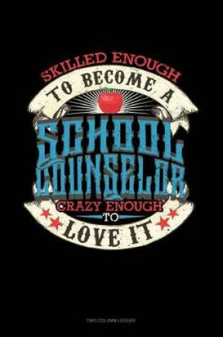 Cover of Skilled Enough to Become a School Counselor Crazy Enough to Love It