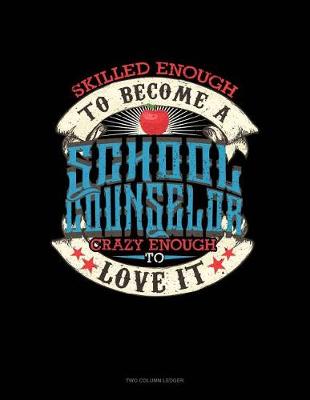 Book cover for Skilled Enough to Become a School Counselor Crazy Enough to Love It