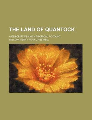 Book cover for The Land of Quantock; A Descriptive and Historical Account