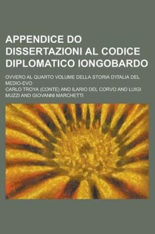 Cover of Appendice Do Dissertazioni Al Codice Diplomatico Iongobardo; Ovvero Al Quarto Volume Della Storia D'Italia del Medio-Evo