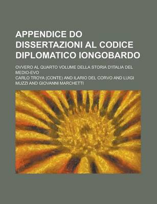 Book cover for Appendice Do Dissertazioni Al Codice Diplomatico Iongobardo; Ovvero Al Quarto Volume Della Storia D'Italia del Medio-Evo