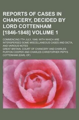 Cover of Reports of Cases in Chancery, Decided by Lord Cottenham [1846-1848] Volume 1; Commencing 7th July, 1846 with Which Are Interspersed Some Miscellaneous Cases and Dicta, and Various Notes