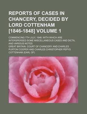 Book cover for Reports of Cases in Chancery, Decided by Lord Cottenham [1846-1848] Volume 1; Commencing 7th July, 1846 with Which Are Interspersed Some Miscellaneous Cases and Dicta, and Various Notes