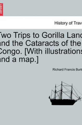 Cover of Two Trips to Gorilla Land and the Cataracts of the Congo. [With Illustrations and a Map.] Vol. II