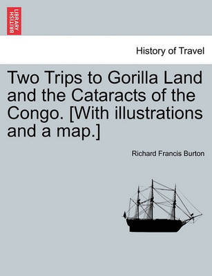 Book cover for Two Trips to Gorilla Land and the Cataracts of the Congo. [With Illustrations and a Map.] Vol. II