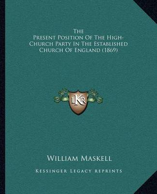 Book cover for The Present Position of the High-Church Party in the Established Church of England (1869)