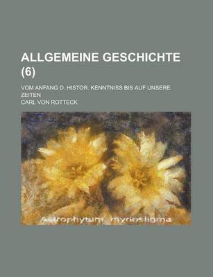 Book cover for Allgemeine Geschichte; Vom Anfang D. Histor. Kenntniss Bis Auf Unsere Zeiten Volume 6