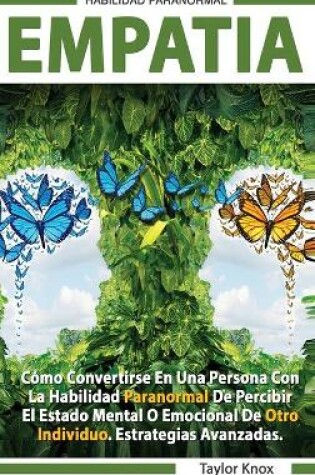 Cover of Empatía - Como Convertirse en una Persona con la Habilidad Paranormal de Percibir el Estado Mental o Emocional de Otro Individuo. Estrategias Avanzadas.