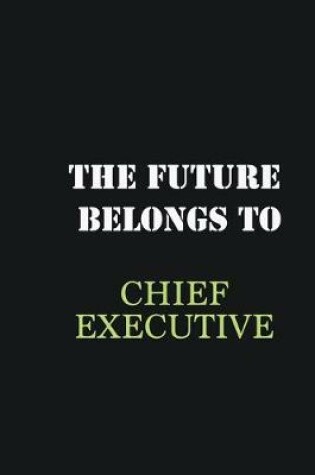 Cover of The future belongs to Chief Executive