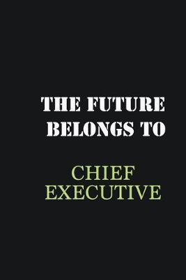 Book cover for The future belongs to Chief Executive